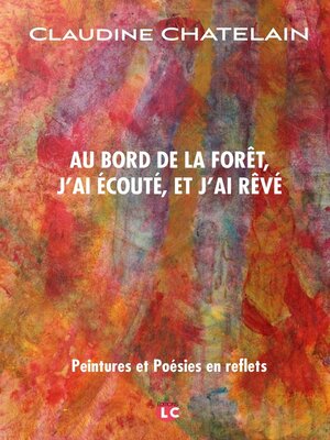 cover image of Au bord de la forêt, j'ai écouté et j'ai rêvé